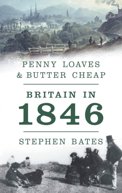 Penny Loaves and Butter Cheap: Britain In 1846, EPUB eBook