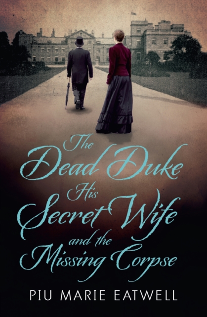 The Dead Duke, His Secret Wife and the Missing Corpse : An Extraordinary Edwardian Case of Deception and Intrigue, EPUB eBook