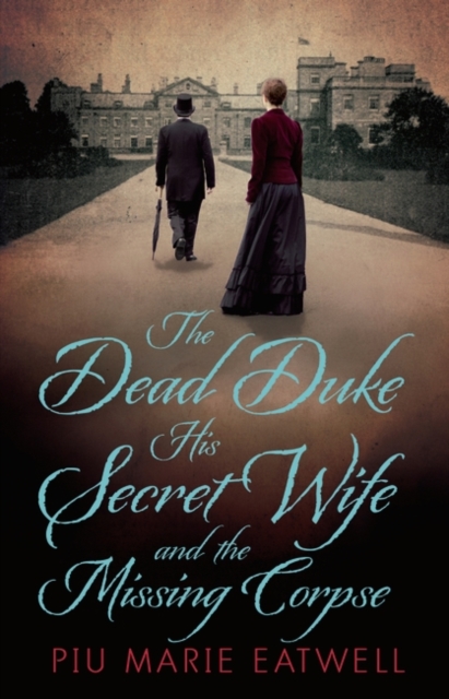 The Dead Duke, His Secret Wife and the Missing Corpse : An Extraordinary Edwardian Case of Deception and Intrigue, Hardback Book