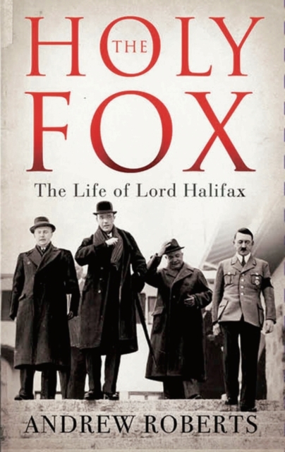 The Holy Fox : The Life of Lord Halifax, Hardback Book