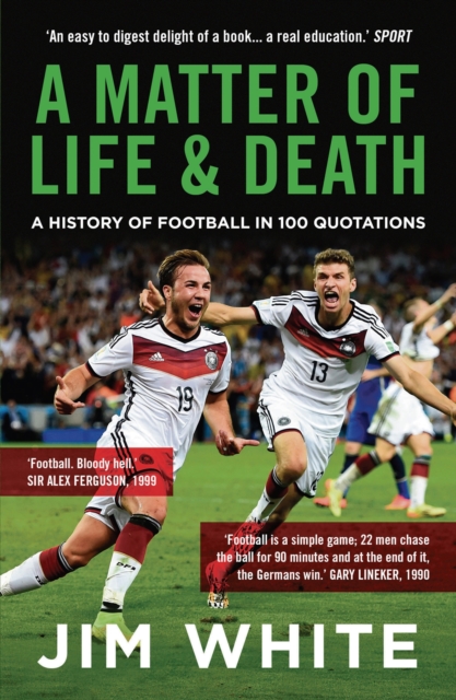 A Matter Of Life And Death : A History of Football in 100 Quotations, EPUB eBook