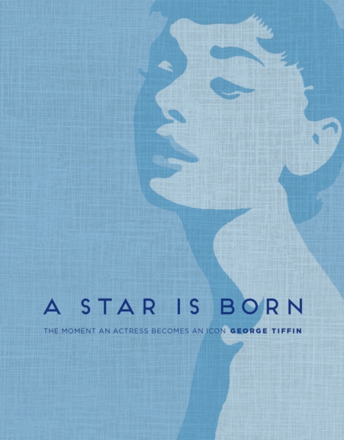 A Star is Born : The Moment an Actress becomes an Icon, EPUB eBook
