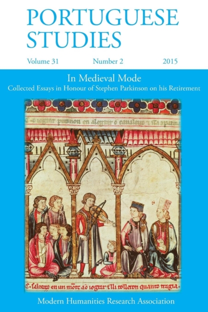 Portuguese Studies 31 : 2 2015: In Medieval Mode: Collected Essays in Honour of Stephen Parkinson on His Retirement, Paperback / softback Book