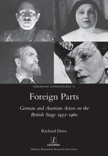 Foreign Parts : German and Austrian Actors on the British Stage 1933-1960, Paperback / softback Book