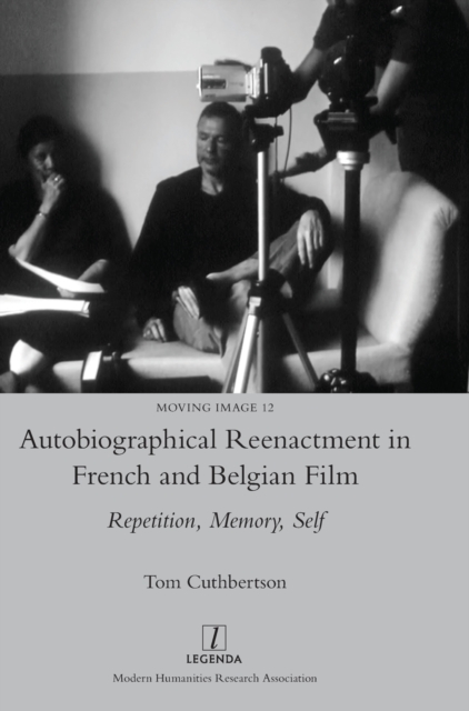 Autobiographical Reenactment in French and Belgian Film : Repetition, Memory, Self, Hardback Book