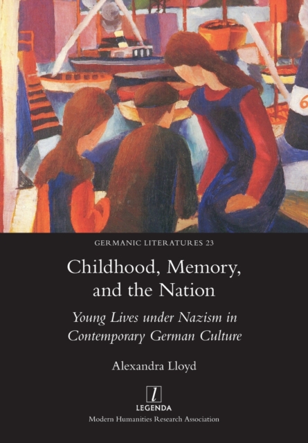 Childhood, Memory, and the Nation : Young Lives under Nazism in Contemporary German Culture, Paperback / softback Book