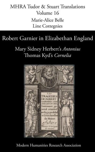 Robert Garnier in Elizabethan England : Mary Sidney Herbert's 'Antonius' and Thomas Kyd's 'Cornelia', Hardback Book