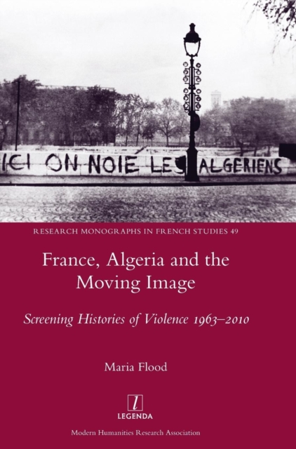 France, Algeria and the Moving Image : Screening Histories of Violence 1963-2010, Hardback Book