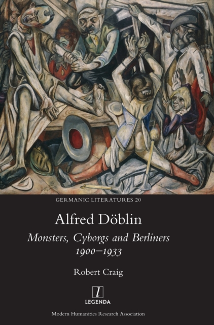Alfred Doblin : Monsters, Cyborgs and Berliners 1900-1933, Hardback Book