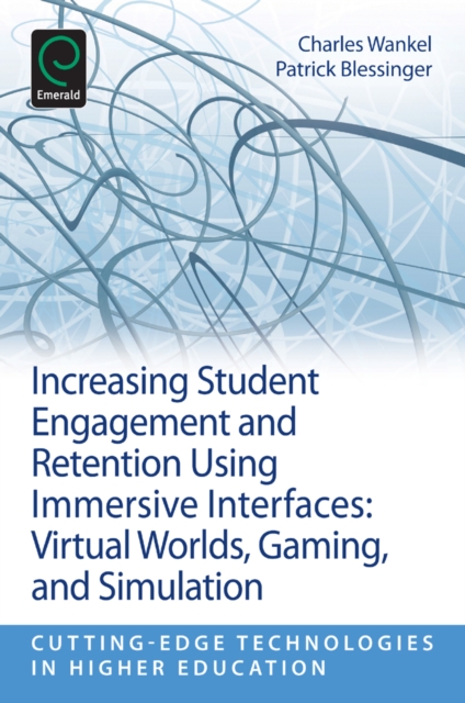 Increasing Student Engagement and Retention Using Immersive Interfaces : Virtual Worlds, Gaming, and Simulation, Paperback / softback Book