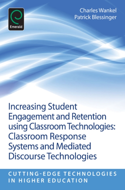 Increasing Student Engagement and Retention Using Classroom Technologies : Classroom Response Systems and Mediated Discourse Technologies, Paperback / softback Book