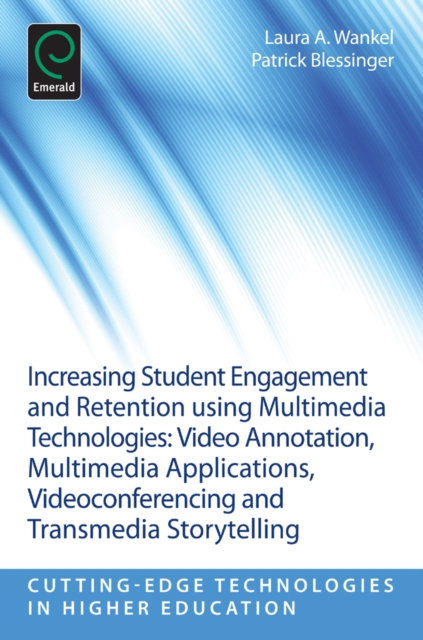 Increasing Student Engagement and Retention Using Multimedia Technologies : Video Annotation, Multimedia Applications, Videoconferencing and Transmedia Storytelling, Paperback / softback Book
