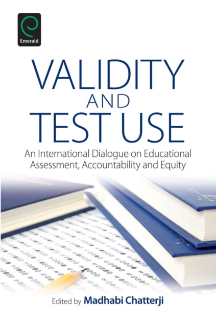Validity and Test Use : An International Dialogue on Educational Assessment, Accountability and Equity, Hardback Book