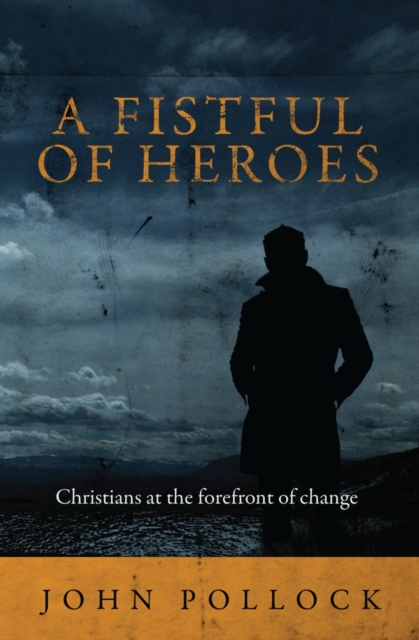A Fistful of Heroes : Christians at the Forefront of Change, Paperback / softback Book