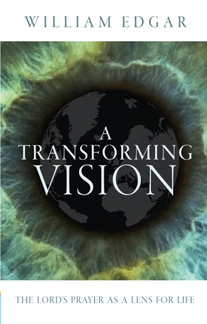 A Transforming Vision : The Lord's Prayer as a Lens for Life, Paperback / softback Book