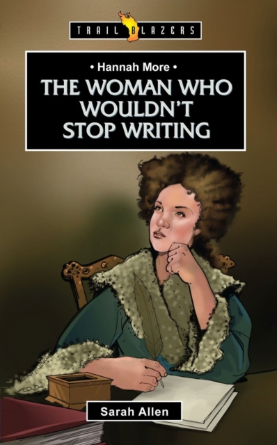 Hannah More : The Woman Who Wouldn't Stop Writing, Paperback / softback Book