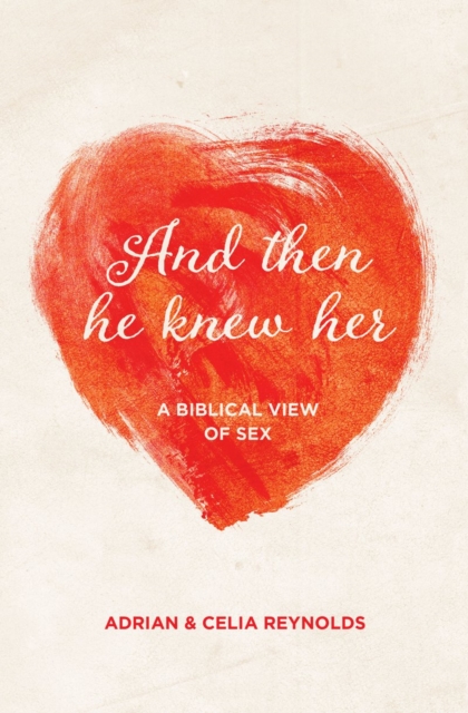 And Then He Knew Her : A Biblical View of Sex, Paperback / softback Book