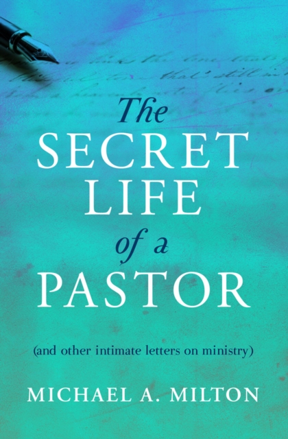 The Secret Life of a Pastor : (and other intimate letters on ministry), Paperback Book