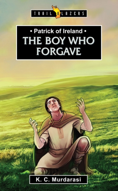 Patrick of Ireland : The Boy Who Forgave, Paperback / softback Book