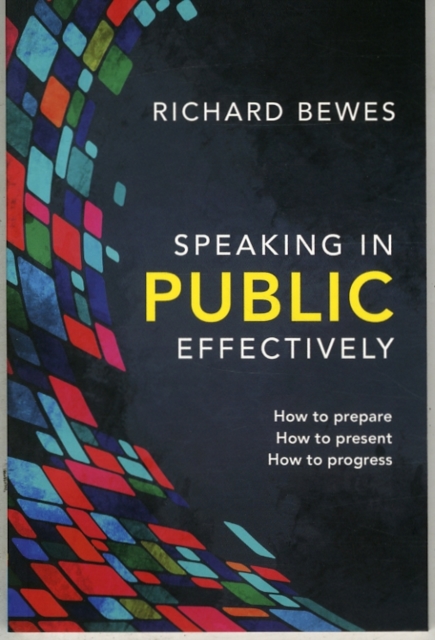 Speaking in Public Effectively : How to prepare, How to present, How to progress, Paperback / softback Book