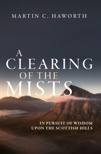A Clearing of the Mists : In Pursuit of Wisdom upon the Scottish Hills, Paperback / softback Book