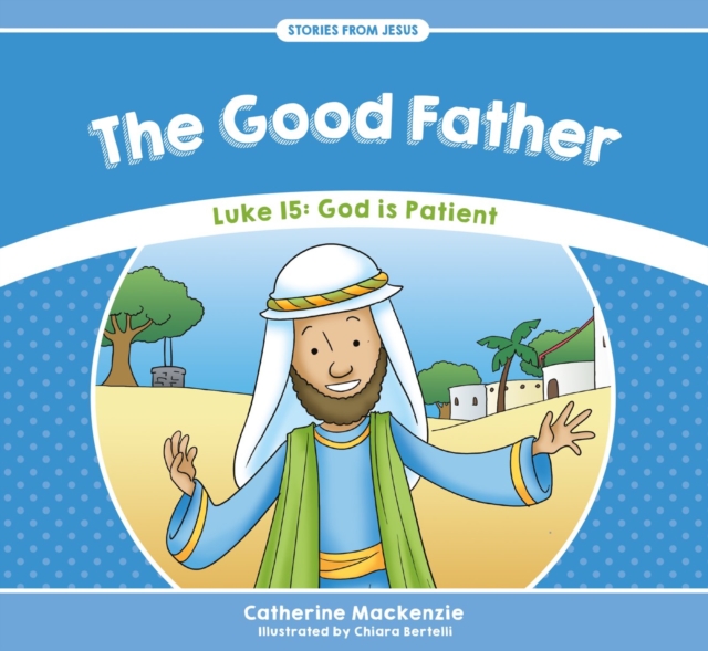 The Good Father : Luke 15: God is Patient, Paperback / softback Book