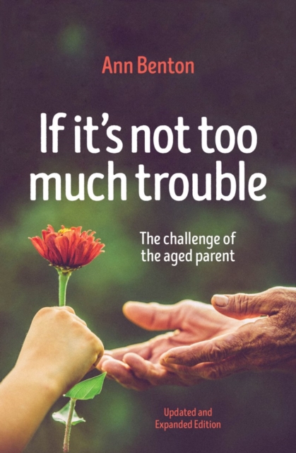 If It's Not Too Much Trouble - 2nd Ed. : The Challenge of the Aged Parent, Paperback / softback Book