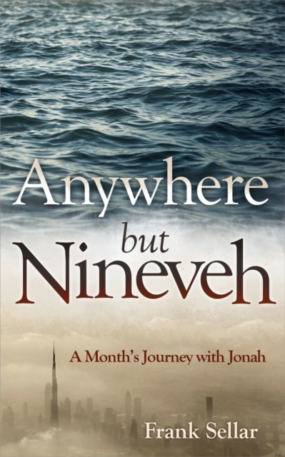 Anywhere But Nineveh : A Month's Journey with Jonah, Paperback / softback Book