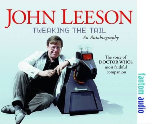 Tweaking The Tail : The Autobiography of John Leeson, CD-Audio Book