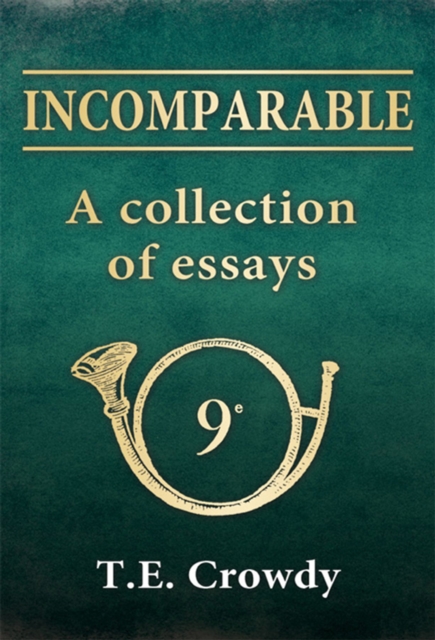 Incomparable: A Collection of Essays : The formation and early history of Napoleon s 9th Light Infantry Regiment, EPUB eBook