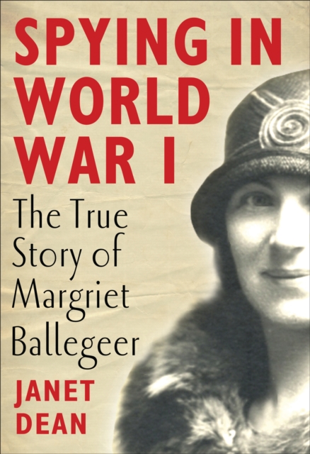 Spying in World War I : The True Story of Margriet Ballegeer, PDF eBook