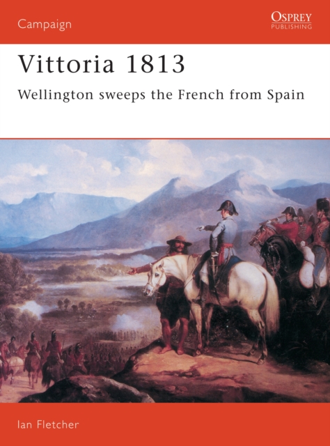Vittoria 1813 : Wellington Sweeps the French from Spain, EPUB eBook