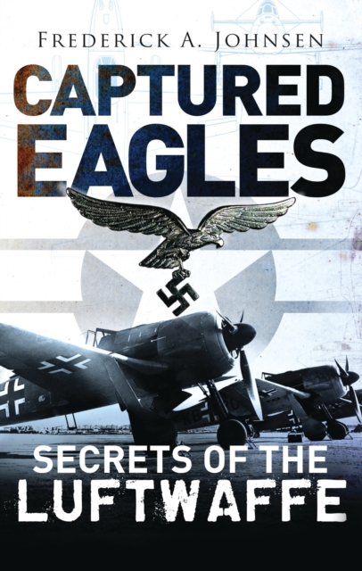 Captured Eagles : Secrets of the Luftwaffe, Hardback Book