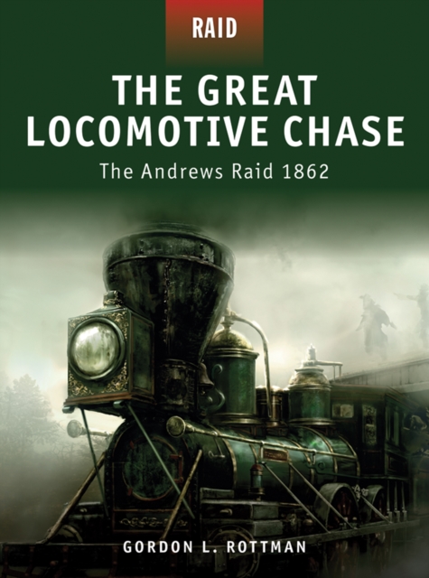 The Great Locomotive Chase : The Andrews Raid 1862, EPUB eBook