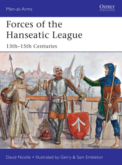 Forces of the Hanseatic League : 13th 15th Centuries, EPUB eBook