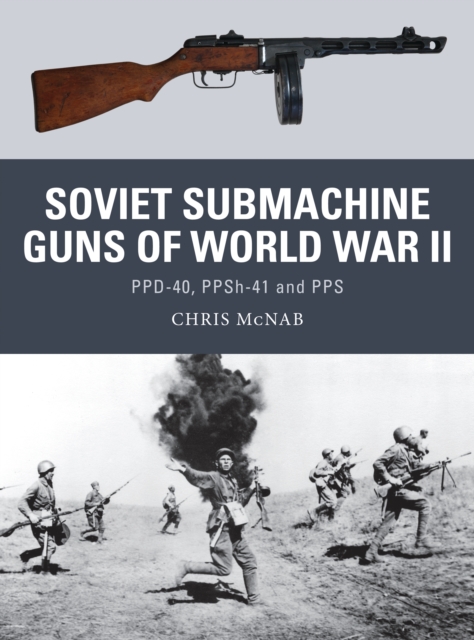 Soviet Submachine Guns of World War II : PPD-40, PPSh-41 and PPS, PDF eBook