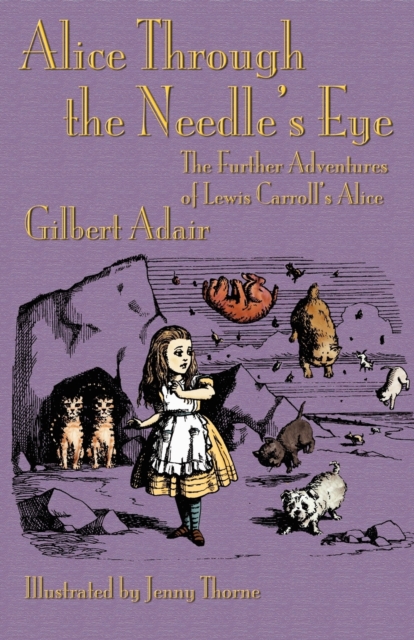 Alice Through the Needle's Eye : The Further Adventures of Lewis Carroll's Alice, Paperback / softback Book