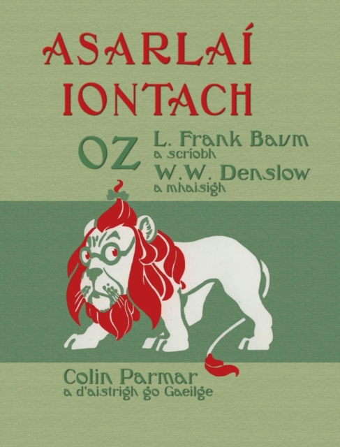 Asarlai Iontach Oz : The Wonderful Wizard of Oz in Irish, Hardback Book
