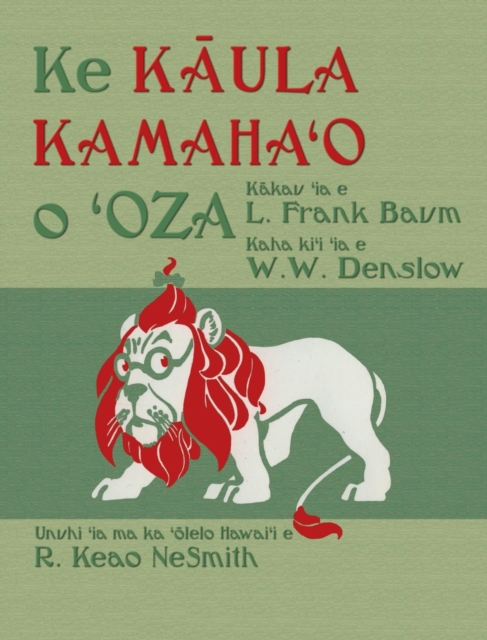 Ke K&#257;ula Kamaha&#699;o o &#699;Oza : The Wonderful Wizard of Oz in Hawaiian, Hardback Book