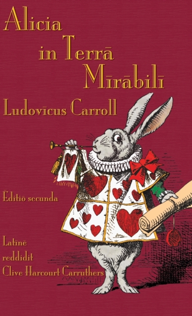 Alicia in Terra Mirabili : Alice's Adventures in Wonderland in Latin, Hardback Book