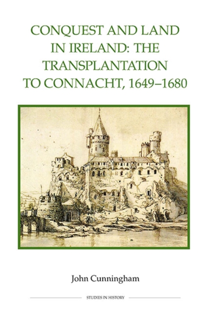 Conquest and Land in Ireland : The Transplantation to Connacht, 1649-1680, PDF eBook