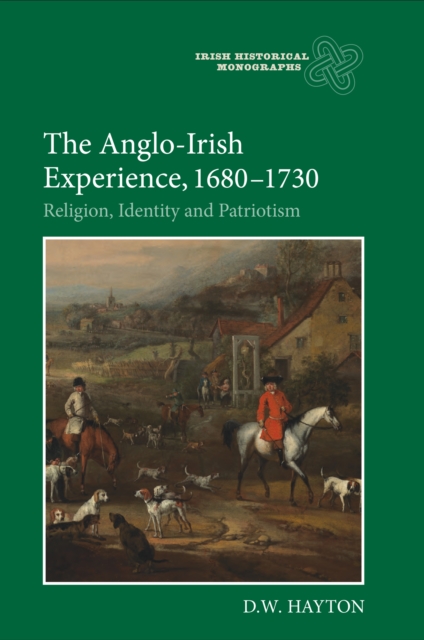 The Anglo-Irish Experience, 1680-1730 : Religion, Identity and Patriotism, PDF eBook