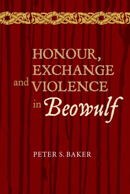 Honour, Exchange and Violence in <I>Beowulf</I>, PDF eBook