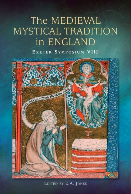 The Medieval Mystical Tradition in England : Papers read at Charney Manor, July 2011 [Exeter Symposium 8], PDF eBook