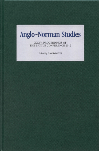 Anglo-Norman Studies XXXV : Proceedings of the Battle Conference 2012, PDF eBook