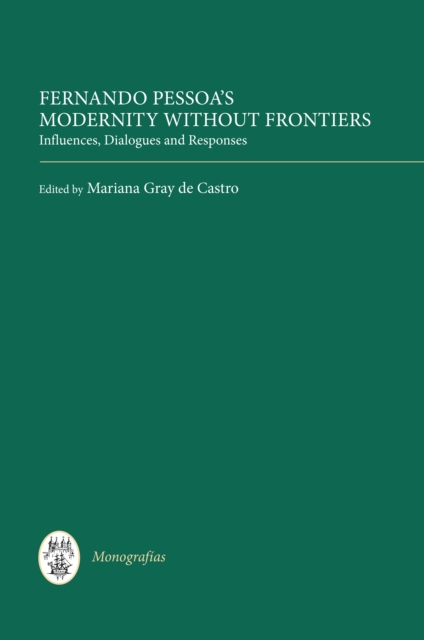 Fernando Pessoa's Modernity without Frontiers : Influences, Dialogues, Responses, PDF eBook