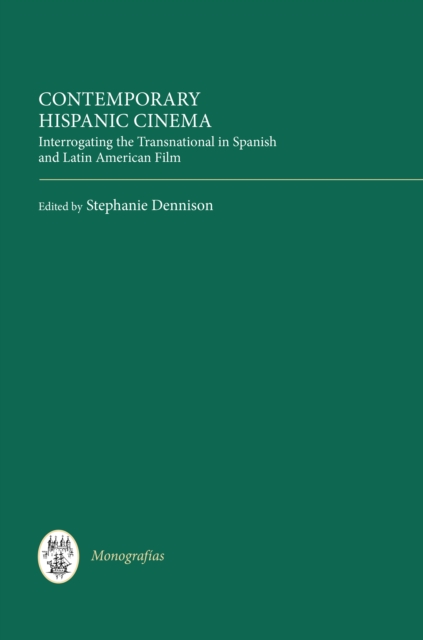 Contemporary Hispanic Cinema : Interrogating the Transnational in Spanish and Latin American Film, PDF eBook
