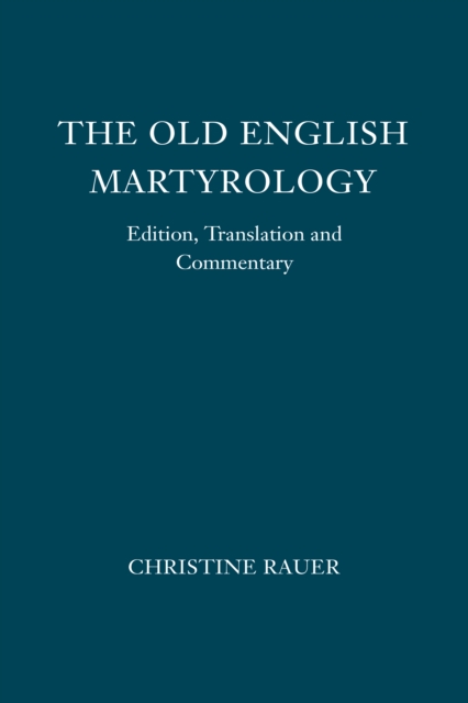 The <I>Old English Martyrology</I> : Edition, Translation and Commentary, PDF eBook