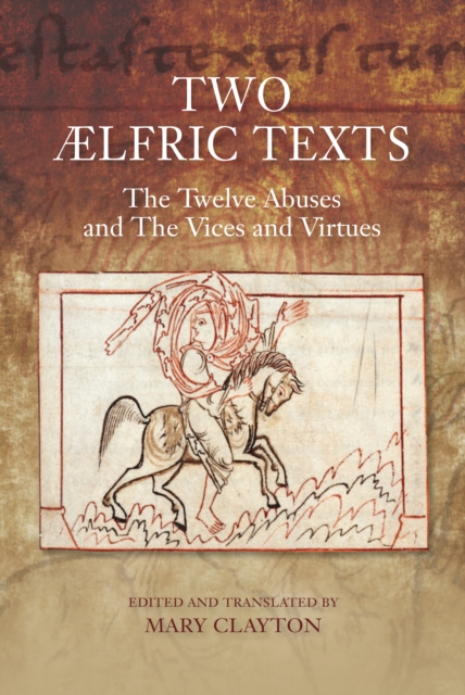 Two Ælfric Texts: "The Twelve Abuses" and "The Vices and Virtues" : An Edition and Translation of Ælfric's Old English Versions of <I>De duodecim abusivis</I> and <I>De octo vitiis et de duodecim abus, PDF eBook