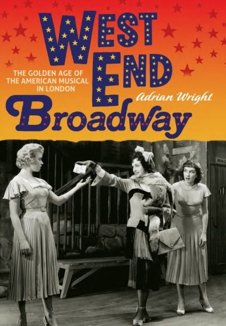 West End Broadway : The Golden Age of the American Musical in London, EPUB eBook
